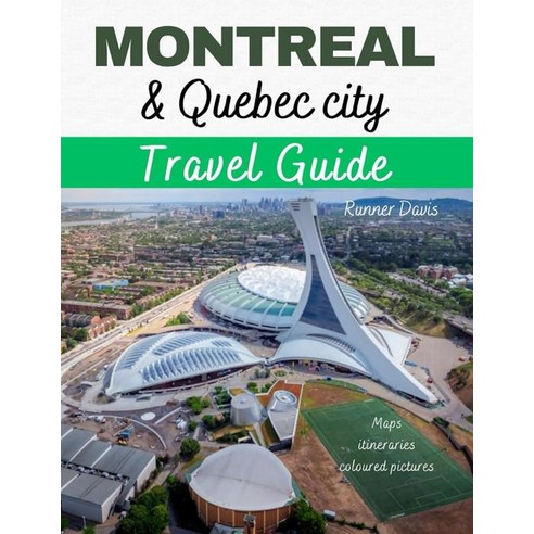 MONTREAL QUEBEC CITY TRAVEL GUIDE: A budget-friendly travel guide for the curious traveler...detaile