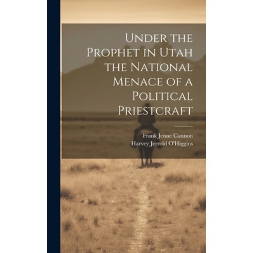 (영문도서) Under the Prophet in Utah the National Menace of a Political Priestcraft Hardcover, Legare Street Press, English, 9781019435144