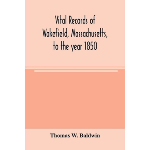 (영문도서) Vital records of Wakefield Massachusetts to the year 1850 Paperback, Alpha Edition, English, 9789354004001