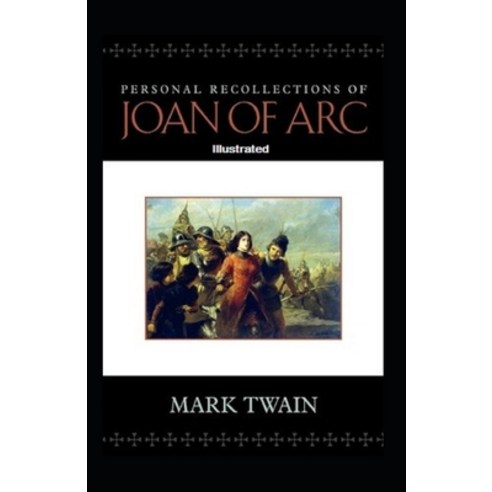 Personal Recollections of Joan of Arc Illustrated Paperback, Independently Published