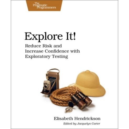 (영문도서) Explore It!: Reduce Risk and Increase Confidence with Exploratory Testing Paperback, Pragmatic Bookshelf, English, 9781937785024