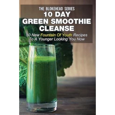 (영문도서) 10 Day Green Smoothie Cleanse: 50 New Fountain Of Youth Recipes To A Younger Looking You Now Paperback, Createspace Independent Pub..., English, 9781505629231