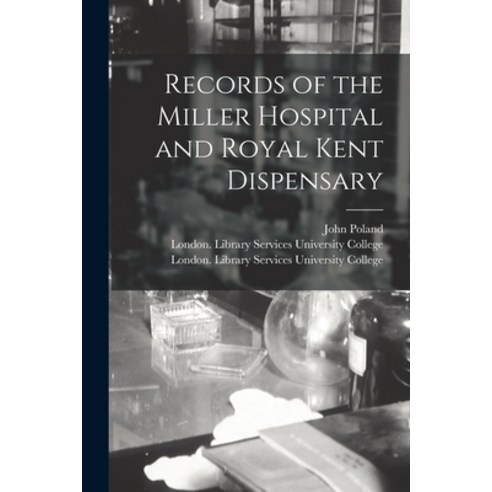 (영문도서) Records of the Miller Hospital and Royal Kent Dispensary [electronic Resource] Paperback, Legare Street Press, English, 9781013967931
