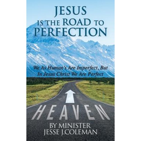(영문도서) Jesus Is The Road To Perfection: We As Human''s Are Imperfect But In Jesus Christ We Are Perfect Paperback, Xulon Press, English, 9781545661666