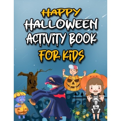 Happy Halloween Activity Book for Kids: Witches Ghosts Pumpkins Haunted Houses and More Hallowee... Paperback, Independently Published