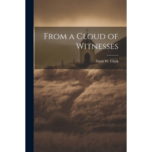 (영문도서) From a Cloud of Witnesses Paperback, Legare Street Press, English, 9781022462052