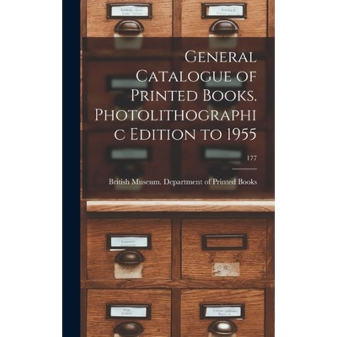 (영문도서) General Catalogue of Printed Books. Photolithographic Edition to 1955; 177 Hardcover, Hassell Street Press, English, 9781014128515