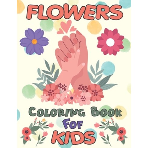Flowers Coloring Book For Kids: Pretty Easy Flowers Inspiring Floral Designs For Beginner Great Gif... Paperback, Independently Published, English, 9798732096521