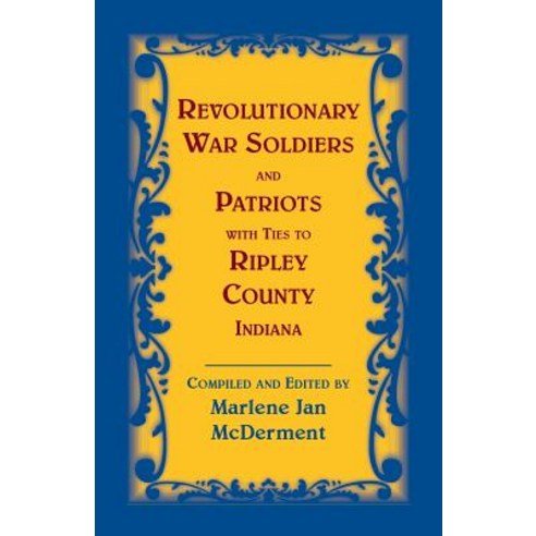(영문도서) Revolutionary Soldiers and Patriots with ties to Ripley County Indiana Paperback, Heritage Books, English, 9780788457845