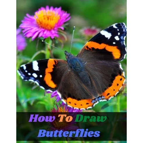 How To Draw Butterflies: an art drawing book to learn the step-by-step way to draw bugs butterfly i... Paperback, Independently Published, English, 9798591417895