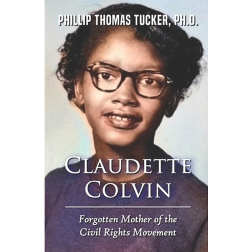 Claudette Colvin: Forgotten Mother of the Civil Rights Movement Paperback, Independently Published