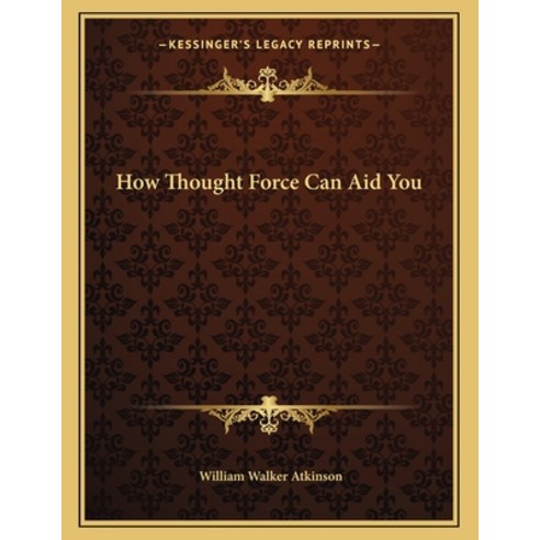 How Thought Force Can Aid You Paperback, Kessinger Publishing, English, 9781163000854