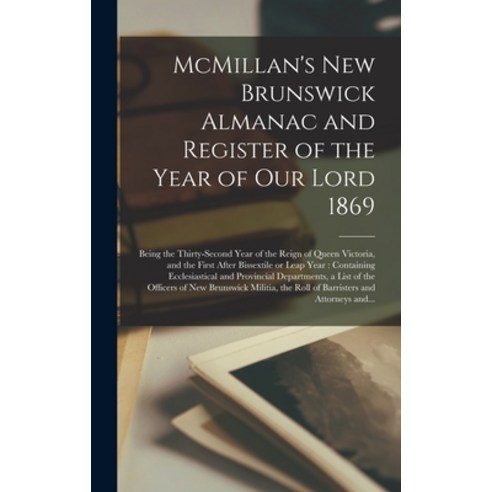 (영문도서) McMillan''s New Brunswick Almanac and Register of the Year of Our Lord 1869 [microform]: Being... Hardcover, Legare Street Press, English, 9781013819957
