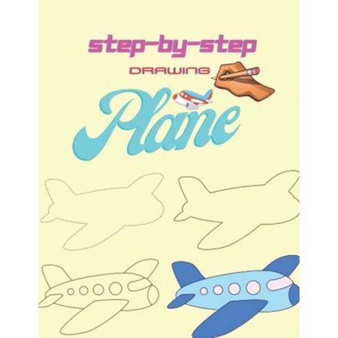 Step By Step Drawing plane: Learn to Draw Step by Step for Kids (Step-by-Step Drawing Books) Paperback, Independently Published