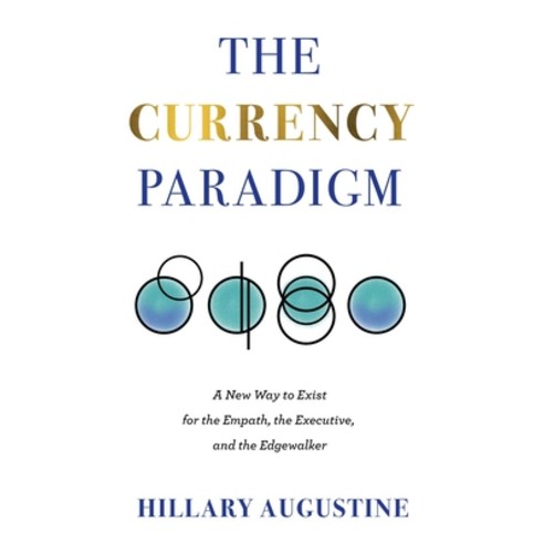 (영문도서) The Currency Paradigm: A New Way to Exist for the Empath the Executive and the Edgewalker Paperback, Hillary Augustine, LLC, English, 9798986821603