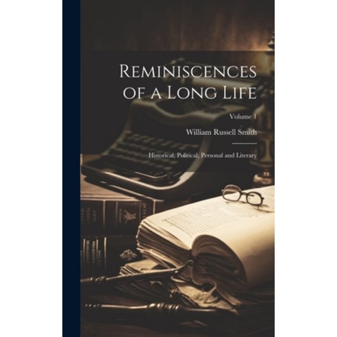 (영문도서) Reminiscences of a Long Life; Historical Political Personal and Literary; Volume 1 Hardcover, Legare Street Press, English, 9781019888759