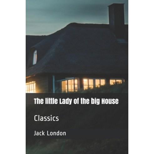 The little Lady of the big House: Classics Paperback, Independently Published