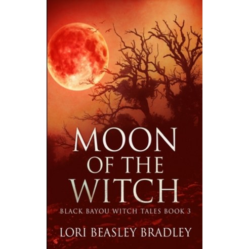 Moon Of The Witch (Black Bayou Witch Tales Book 3) Paperback, Blurb, English, 9781034509080