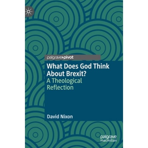 (영문도서) What Does God Think about Brexit?: A Theological Reflection Hardcover, Palgrave Pivot, English, 9783030339418