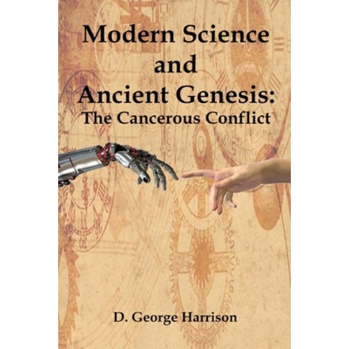 (영문도서) Modern Science and Ancient Genesis: The Cancerous Conflict Paperback, Independently Published, English, 9798461637668
