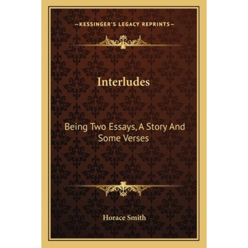 Interludes: Being Two Essays A Story And Some Verses Paperback, Kessinger Publishing