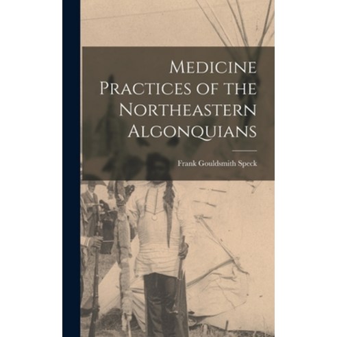 (영문도서) Medicine Practices of the Northeastern Algonquians Hardcover, Legare Street Press, English, 9781015540880