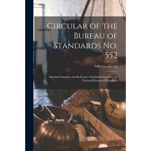 (영문도서) Circular of the Bureau of Standards No. 552: Standard Samples and Reference Standards Issued ... Paperback, Hassell Street Press, English, 9781014372086