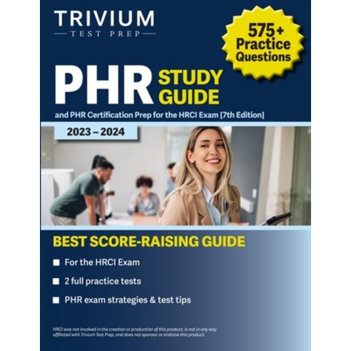 (영문도서) PHR Study Guide 2023-2024: 575+ Practice Questions and PHR Certification Prep for the HRCI Ex... Paperback, Trivium Test Prep, English, 9781637984697