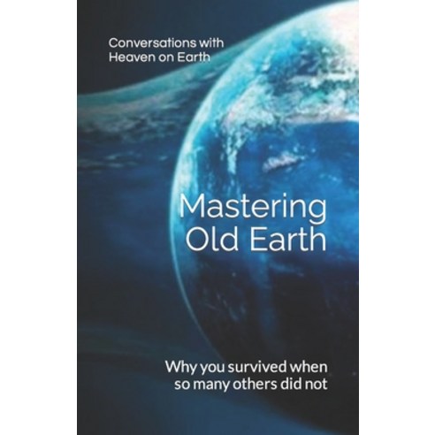 (영문도서) Mastering Old Earth: Why you survived when so many others did not Paperback, Independently Published, English, 9798367901863