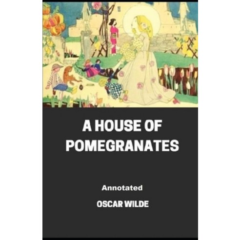 A House of Pomegranates Annotated Paperback, Independently Published, English, 9798744921606