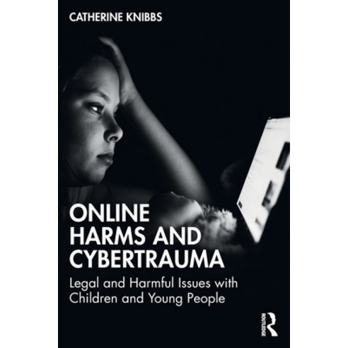 (영문도서) Online Harms and Cybertrauma: Legal and Harmful Issues with Children and Young People Paperback, Routledge, English, 9781032266428