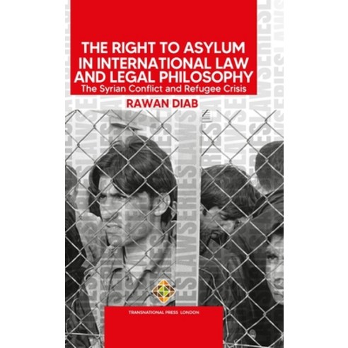 (영문도서) The Right to Asylum in International Law and Legal Philosophy: The Syrian Conflict and Refuge... Hardcover, Transnational Press London, English, 9781801352499