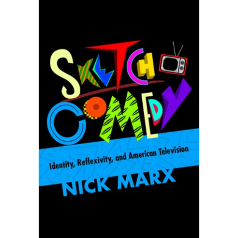 Sketch Comedy: Identity Reflexivity and American Television Paperback, Indiana University Press (Ips), English, 9780253044167