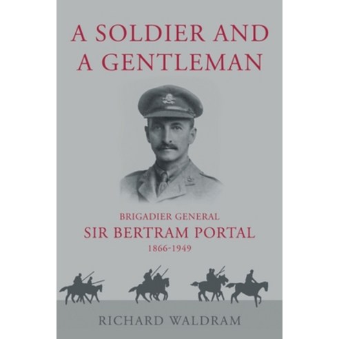 (영문도서) A Soldier and a Gentleman: Brigadier General Sir Bertram Portal 1866-1949 Paperback, Troubador Publishing, English, 9781803130095
