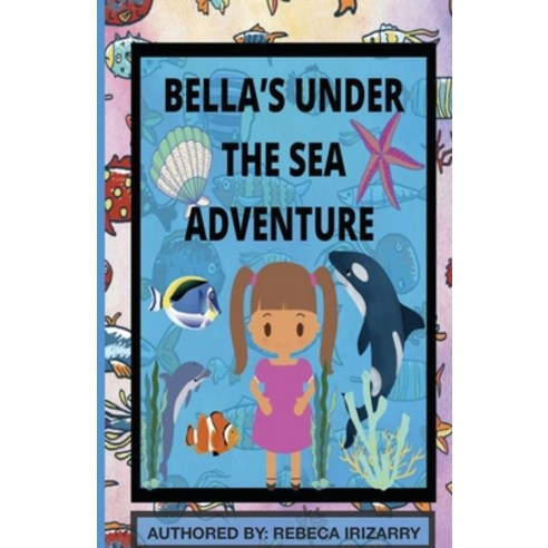 (영문도서) Bella''s Under The Sea Adventure Paperback, Independently Published, English, 9798474014739
