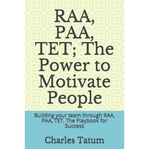 (영문도서) RAA PAA TET; The Power to Motivate People: Building your team through RAA PAA TET. The Pl... Paperback, Independently Published, English, 9781077861527