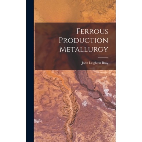(영문도서) Ferrous Production Metallurgy Hardcover, Hassell Street Press, English, 9781013320354