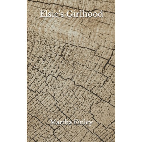 Elsie''s Girlhood: (Aberdeen Classics Collection) Paperback, Independently Published