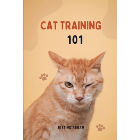 (영문도서) Cat Training 101: 5 simple ways to train your cat Paperback, Independently Published, English, 9798399987859