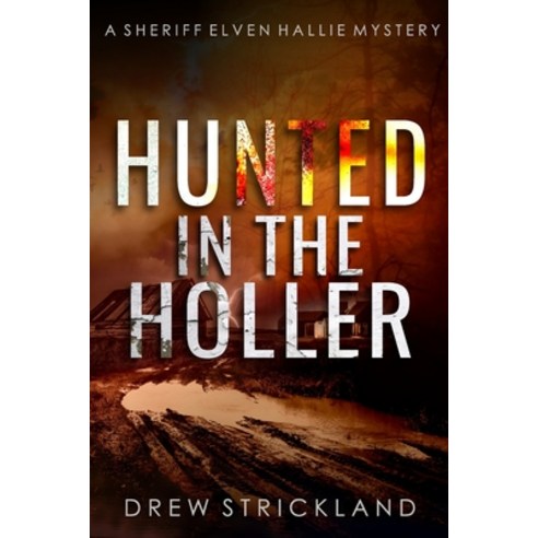 (영문도서) Hunted in the Holler: A gripping murder mystery crime thriller (A Sheriff Elven Hallie Myster... Paperback, Independently Published, English, 9798467153537