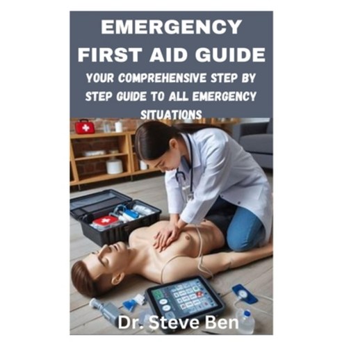 (영문도서) Emergency First Aid Guide: Your Comprehensive Step by Step Guide to All Emergency Situations Paperback, Independently Published, English, 9798884615434