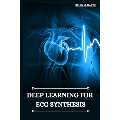 (영문도서) Deep Learning for ECG Synthesis Paperback, Khan Publishers, English, 9783623533476