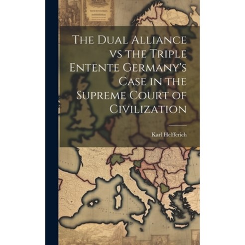 (영문도서) The Dual Alliance vs the Triple Entente Germany''s Case in the Supreme Court of Civilization Hardcover, Legare Street Press, English, 9781019620786