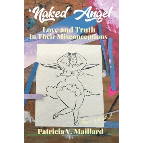 Naked Angel: Love and Truth in Their Misconceptions Paperback, Xlibris Us, English, 9781664140639