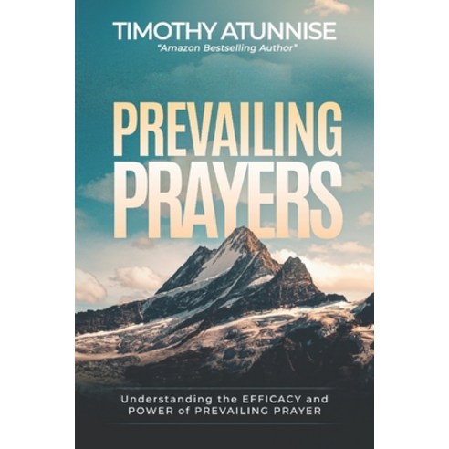 (영문도서) Prevailing Prayer: Understanding the Efficacy and Power of Prevailing Prayer Paperback, Independently Published, English, 9798328826112