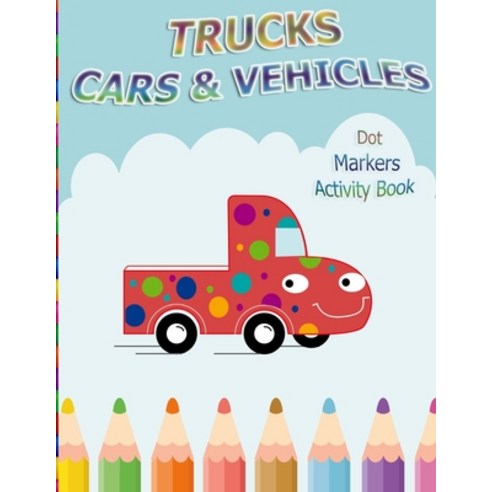 Dot Markers Activity Book: Trucks Cars and Vehicles: BIG DOTS - Do A Dot Page a day - Dot Coloring ... Paperback, Independently Published, English, 9798597993188