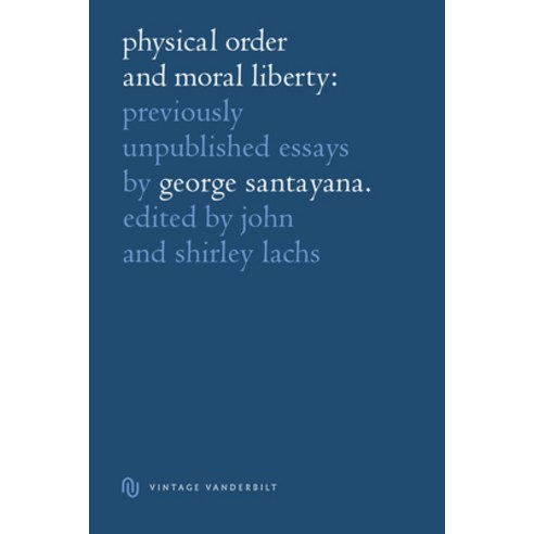 Physical Order and Moral Liberty: Previously Unpublished Essays of George Santayana Hardcover, Vanderbilt University Press, English, 9780826511317