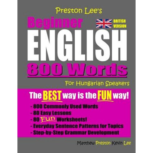 Preston Lee''s Beginner English 800 Words For Hungarian Speakers (British Version) Paperback, Independently Published, 9781081252595