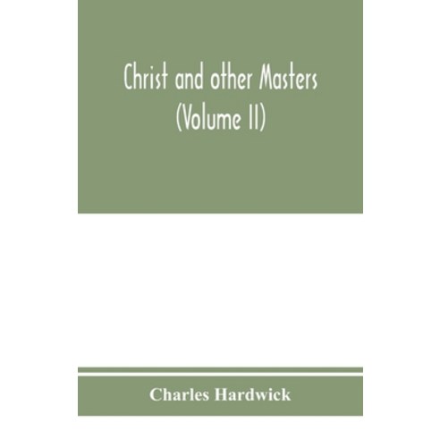 (영문도서) Christ and other masters: an historical inquiry into some of the chief parallelisms and contr... Paperback, Alpha Edition, English, 9789353975036