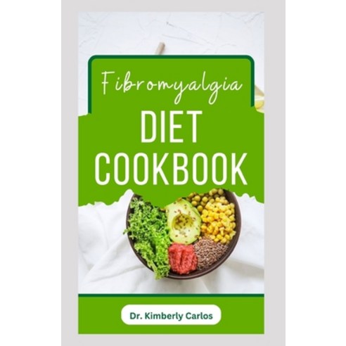 (영문도서) Fibromyalgia Diet Cookbook: Easy and Healthy Anti-Inflammatory Recipes to Reverse Fibromyalgi... Paperback, Independently Published, English, 9798865553557